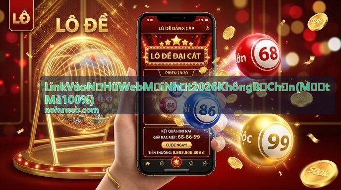 Hướng dẫn link vào nổ hũ web mới nhất 2026 không bị chặn